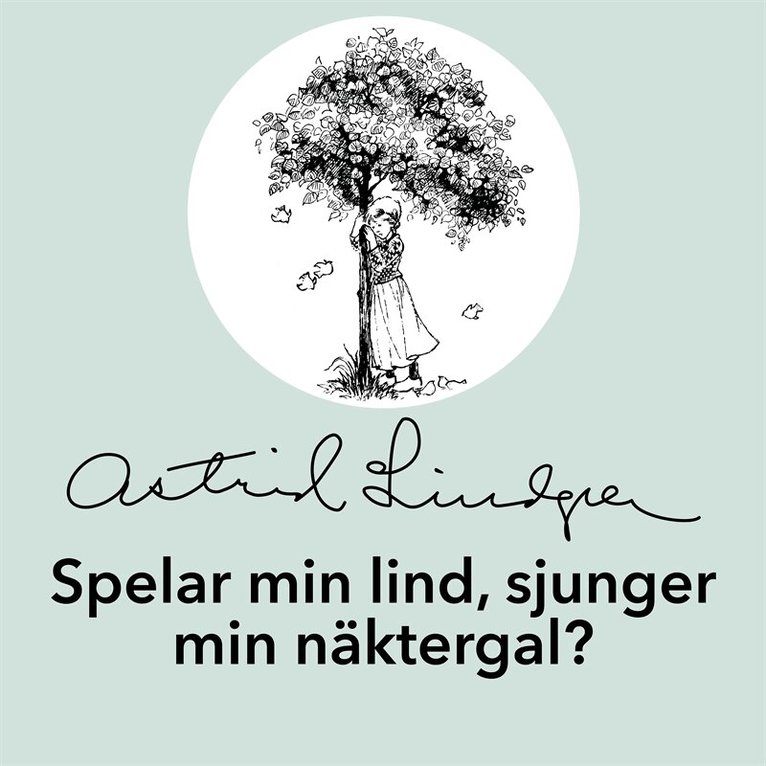 Astrid Lindgren - Spelar min lind, sjunger min näktergal?, Ljudbok