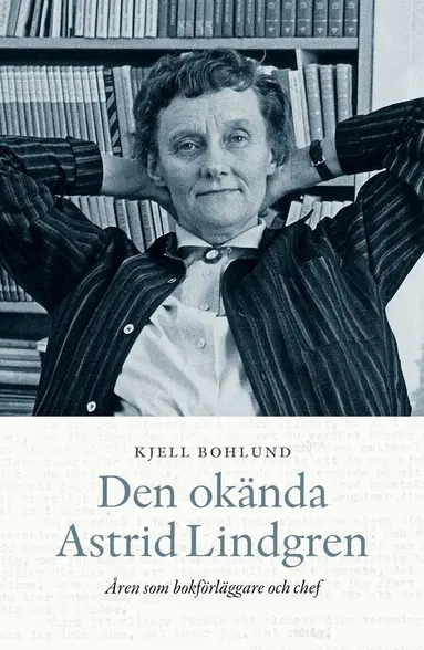 Kjell Bohlund - Den okända Astrid Lindgren, E-bok