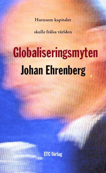 Johan Ehrenberg - Globaliseringsmyten, E-bok