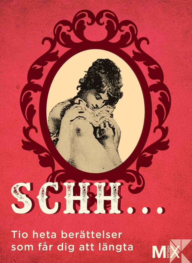 Malva B., Tove Nordh, Johanna Narberg, Daniel Möller, Lina Forss, Jonas Cornell, Eme Johansson, Niklas Frykholm, Moa Eriksson Sandberg, Anna Ringberg - Schh ... : Tio heta berättelser som får dig att längta, E-bok
