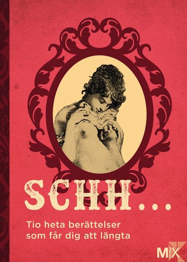 Lina Forss, Jonas Cornell, Johanna Narberg, Niklas Frykholm, Anna Ringberg, Moa Eriksson Sandberg, Tove Nordh, Daniel Möller, Eme Johansson, Malva B. - Schh ... : Tio heta berättelser som får dig att längta, Häftad