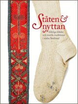 Birgitta Blixt, Håkan Liby, Berit Eldvik, Karl Johan Krantz, Elisabet Johansson, Monica Modig Rauden, Sofia Hedström - Ståten & nyttan : folkliga kläder och textila traditioner i södra Småland, Inbunden