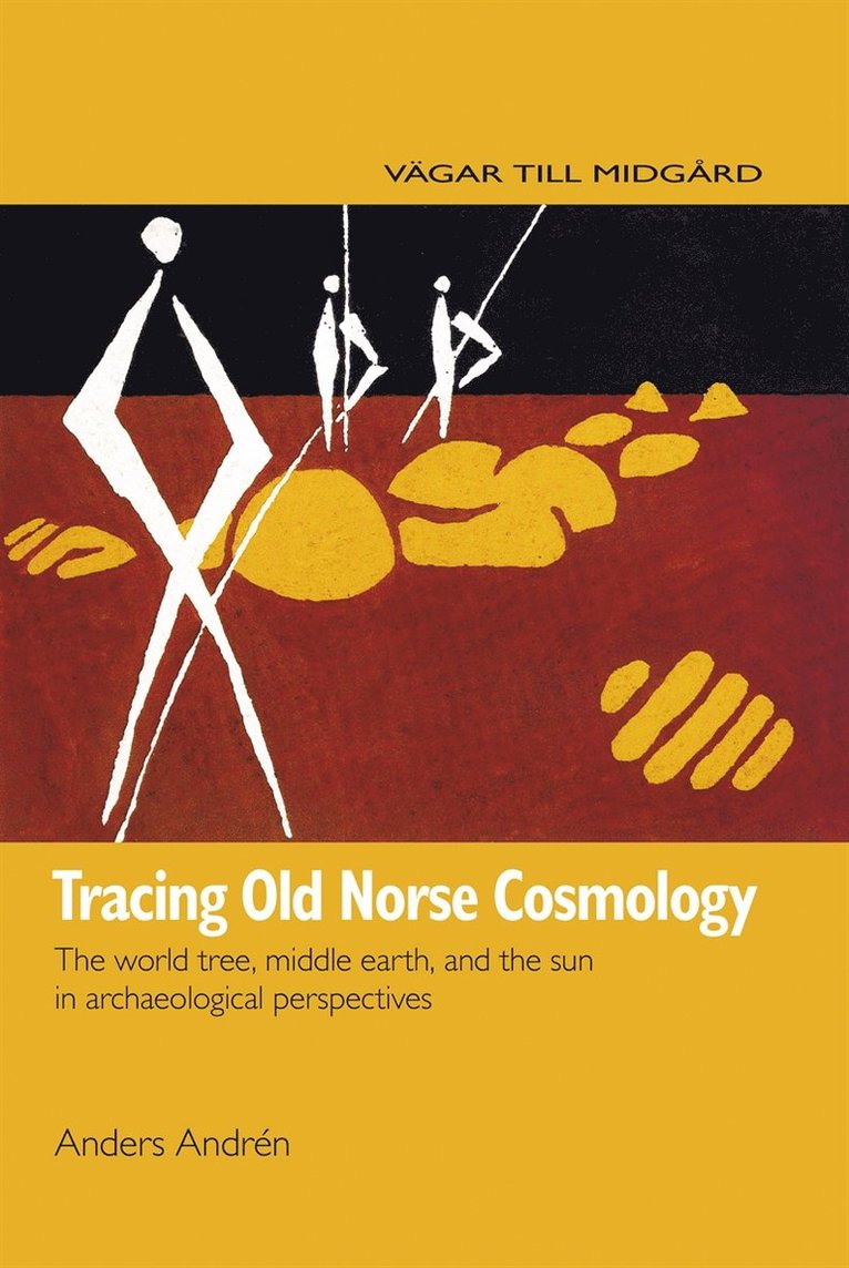 Anders Andrén - Tracing Old Norse Cosmology: The world tree, middle earth and the sun in archaeological perspectives, E-bok