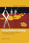 Tracing Old Norse Cosmology: The world tree, middle earth and the sun in archaeological perspectives