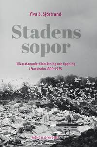 e-Bok Stadens sopor  tillvaratagande, förbränning och tippning i Stockholm 1900 1975