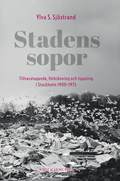 Stadens sopor : tillvaratagande, f�rbr�nning och tippning i Stockholm 1900-1975