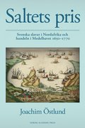 Saltets pris : svenska slavar i Nordafrika och handeln i Medelhavet 1650-1770