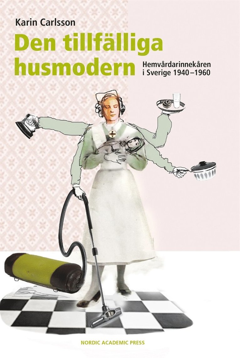 Karin Carlsson - Den tillfälliga husmodern : hemvårdarinnekåren i Sverige 1940–1960, E-bok