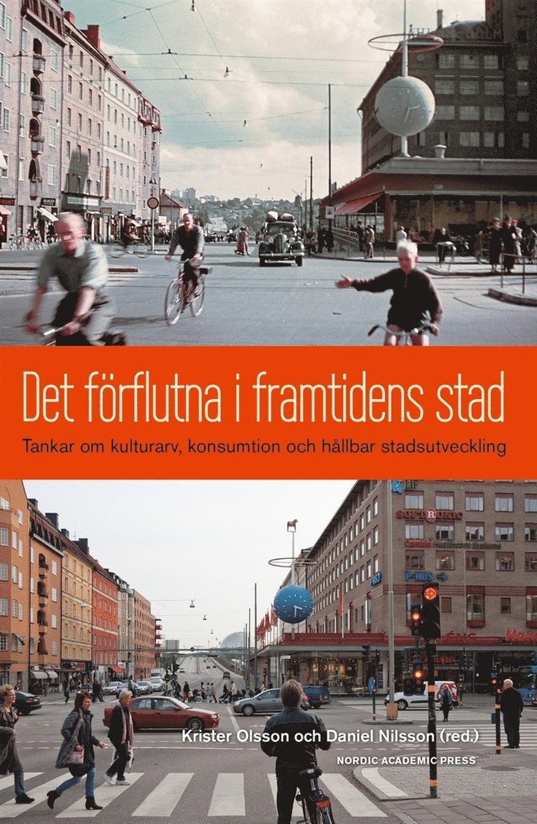 Daniel Nilsson, Krister Olsson - Det förflutna i framtidens stad : tankar om kulturarv, konsumtion och hållbar stadsutveckling, E-bok