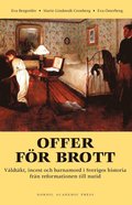 Offer fr brott : vldtkt, incest och barnamord i Sveriges historia frn reformationen till nutid