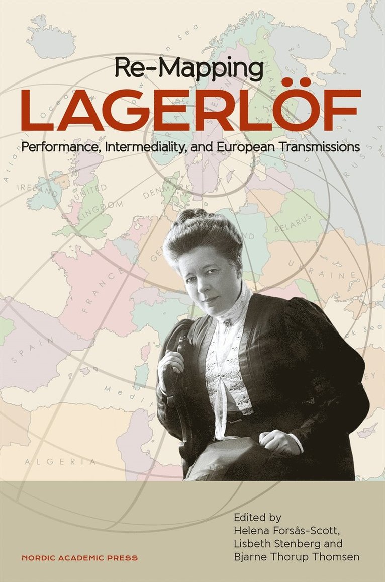 Lisbeth Stenberg, Helena Forsås-Scott, Bjarne Thorup Thomsen - Re-mapping Lagerlöf : performance, intermediality and European transmissions, E-bok