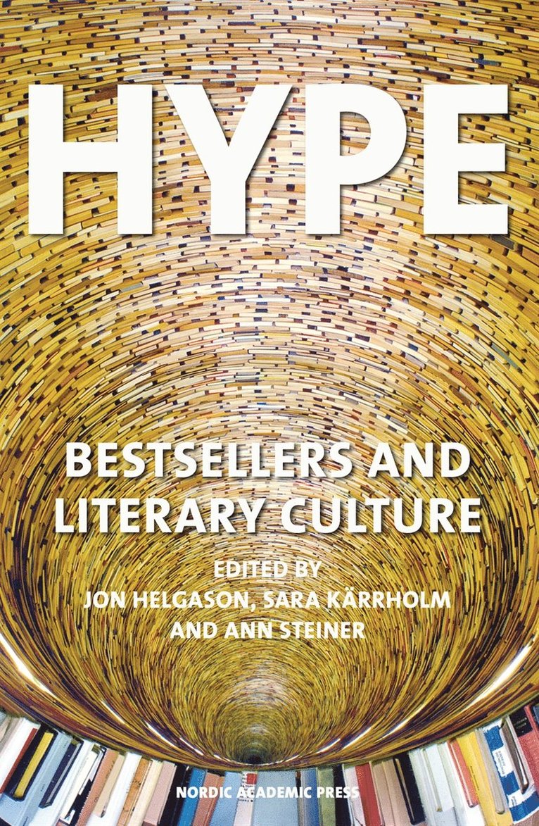 Sara Kärrholm, Ann Steiner, Jon Helgason - Hype : bestsellers and literary culture, E-bok