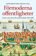 Frmoderna offentligheter : arenor och uttryck fr politisk debatt 1550-1830