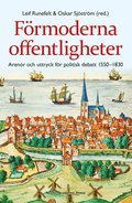 F�rmoderna offentligheter : arenor och uttryck f�r politisk debatt 1550-1830