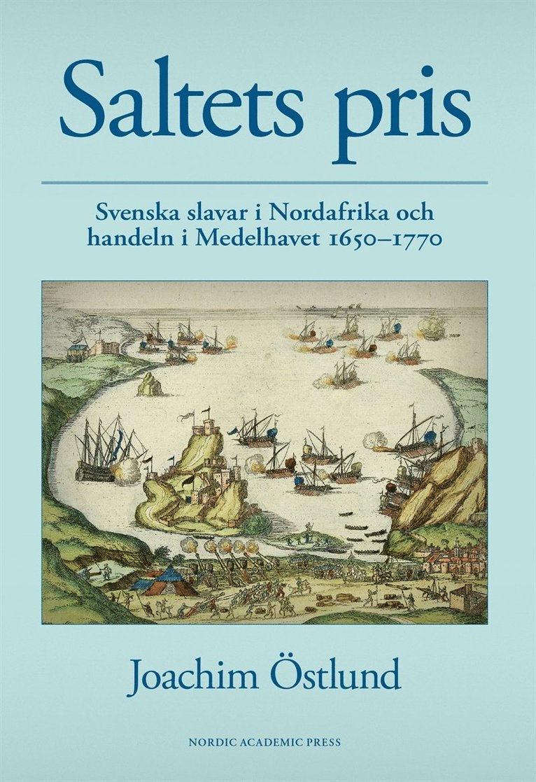 Joachim Östlund - Saltets pris : svenska slavar i Nordafrika och handeln i Medelhavet 1650-1770, E-bok