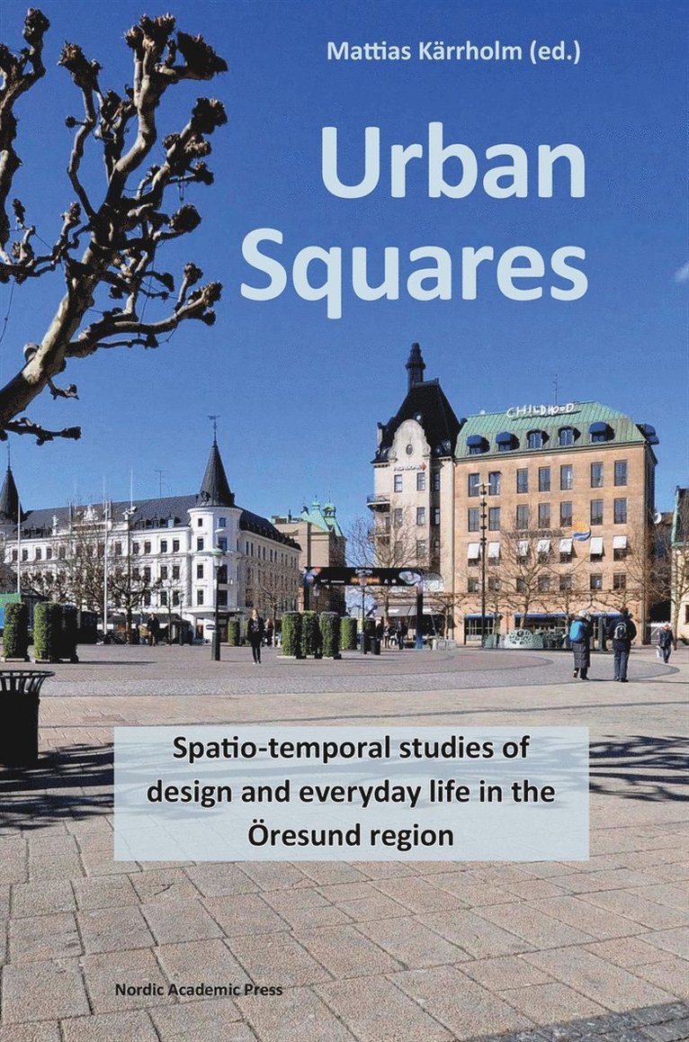 Mattias Kärrholm - Urban Squares : spatio-temporal studies of design and everyday life in the Öresund region, E-bok