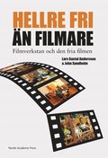 "Hellre fri n filmare" : filmverkstan och den fria filmen