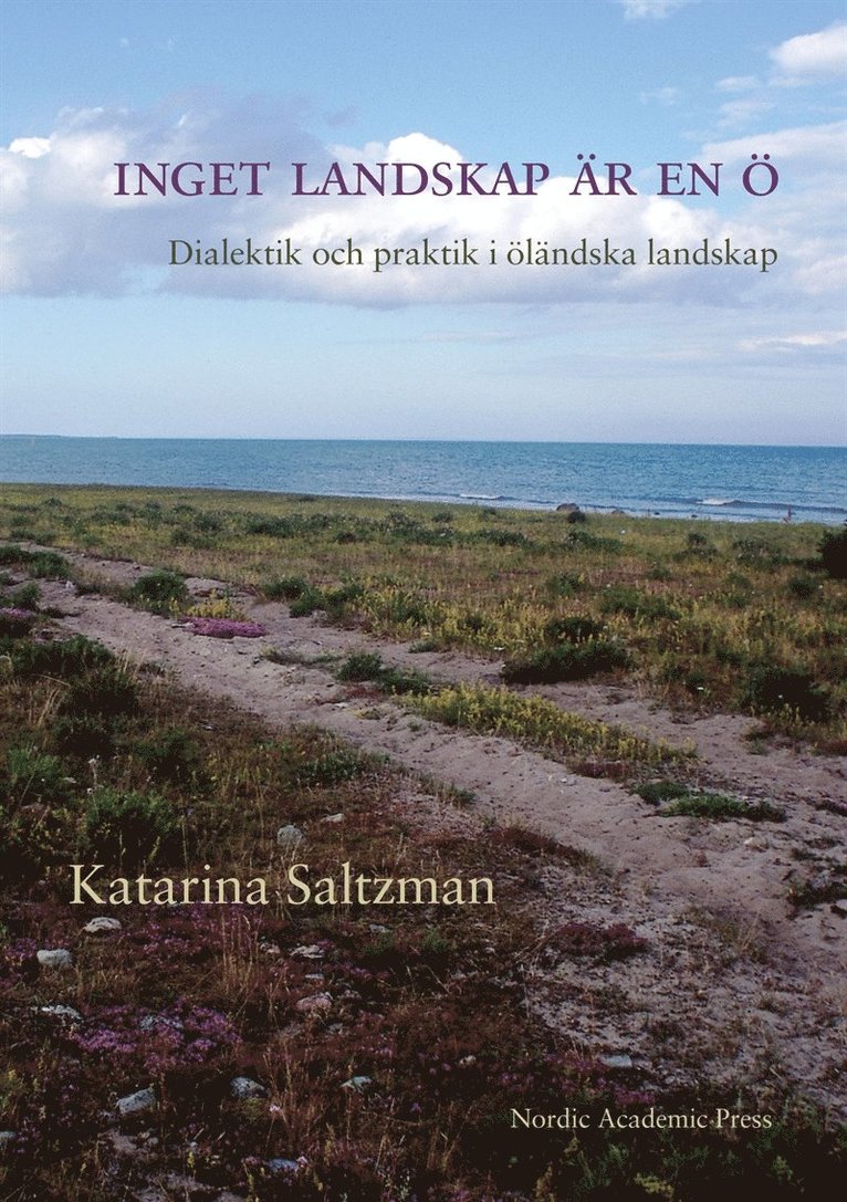 Katarina Saltzman - Inget landskap är en ö : dialektik och praktik i öländska landskap, E-bok