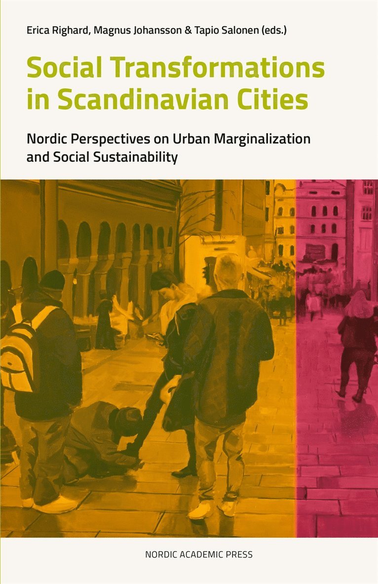 Tapio Salonen, Erica Righard, Magnus Johansson - Social transformations in scandinavian cities : nordic perspectives on urban marginalization and social sustainability, E-bok