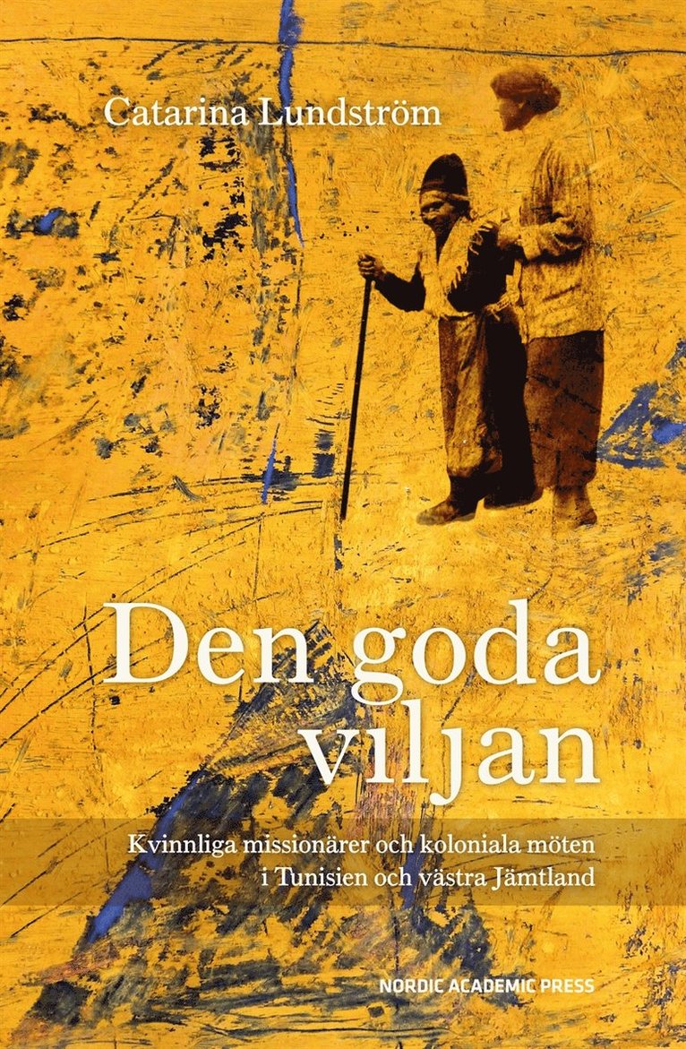 Catarina Lundström - Den goda viljan : kvinnliga missionärer och koloniala möten i Tunisien och västra Jämtland, E-bok