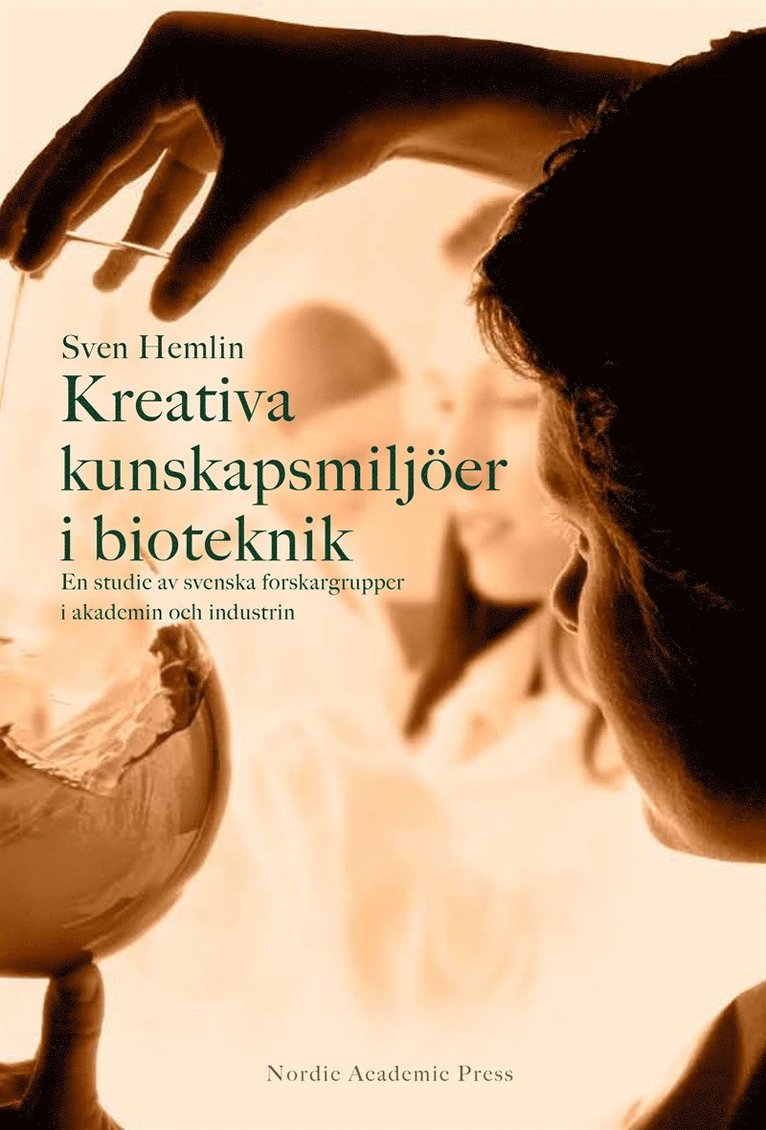 Sven Hemlin - Kreativa kunskapsmiljöer i bioteknik : en studie av svenska forskargrupper i akademin och i industrin, E-bok