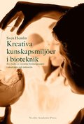 Kreativa kunskapsmiljöer i bioteknik : en studie av svenska forskargrupper i akademin och i industrin