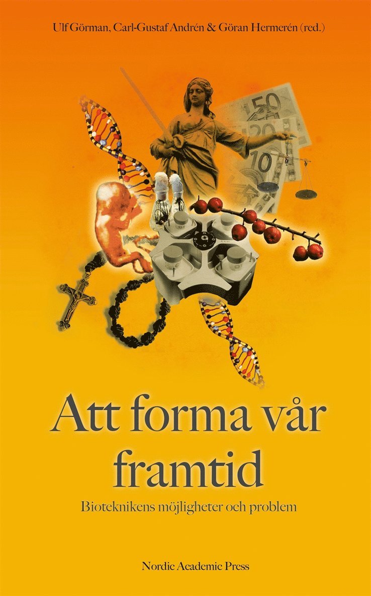 Göran Hermerén, Carl-Gustaf Andrén, Ulf Görman - Att forma vår framtid : bioteknikens möjligheter och problem, E-bok