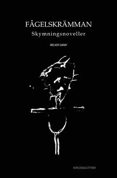 Melker Garay - Fågelskrämman : skymningsnoveller, E-bok