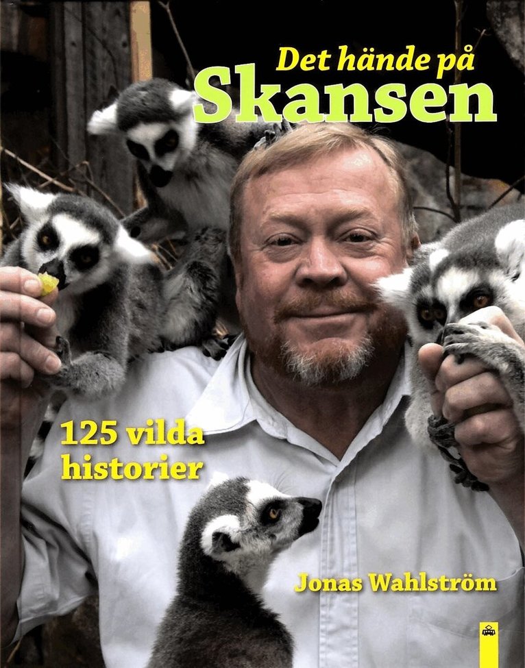Jonas Wahlström - Det hände på Skansen : 125 vilda historier, Inbunden