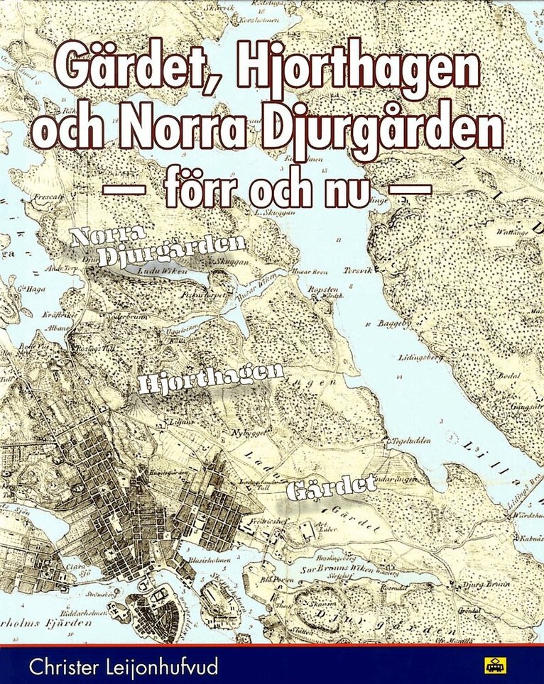 Christer Leijonhuvud - Gärdet, Hjorthagen och Norra Djurgården : förr och nu, Inbunden
