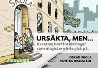 Oskar Uggla - Ursäkta, men... : kreativa bortförklaringar som magistern inte gick på, Häftad