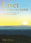 Livet - en frga om krlek : om mnsklig utveckling i ett reinkarnationsperspektiv