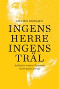 Ingens herre, ingens trl : radikalen Anders Chydenius i 1700-talets Sverige