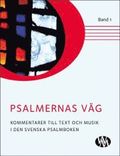 Psalmernas v�g : kommentarer till text och musik i Den svenska psalmboken. Band 1