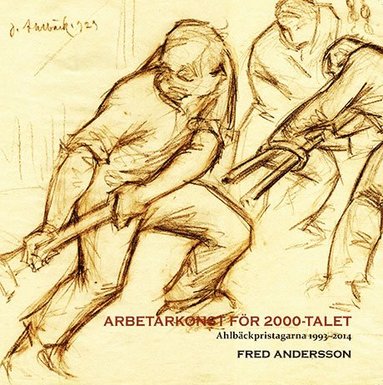 Fred Andersson, Dalarnas museum, Johan Ahlbäckstiftelsen - Arbetarkonst för 2000-talet : Ahlbäckspristagarna 1993-2014, Häftad