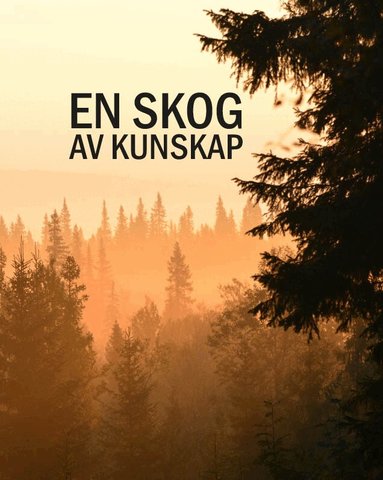 Marina Andersson, Per Angelstam, Anna-Karin Jobs Arnberg, Anna-Lena Axelsson, Maria Björkroth, Bengt Ehnström, Urban Gunnarsson, Georg Hahne, Lars Jönses, Simon Langwagen, Anna Linnea Liljeholm, Per Linder, Per Nilsson, Kåre Olsson, Karin Perers, Maria Perers, Anna-Lena Rågfälts, Jennie Tiderman-Österberg, Kristoffer Ärnbäck, Andreas Öster, Leif Öster - En skog av kunskap, Inbunden