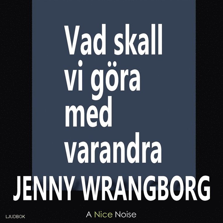 Jenny Wrangborg - Vad ska vi göra med varandra, Ljudbok