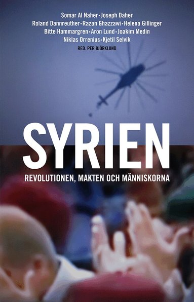 Per Björklund, Bitte Hammargren, Aron Lund, Joakim Medin, Somar Al Naher, Joseph Daher, Helena Gillinger, Ghazan Ghazzawi, Roland Dannreuther, Kjetil Selvik, Yasser Munif, Niklas Orrenius - Syrien : revolutionen, makten och människorna, Häftad