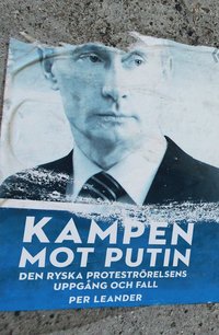 Kampen mot Putin : Den ryska protestrrelsens uppgng och fall