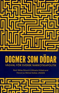 Dogmer som d�dar : V�gval f�r svensk narkotikapolitik
