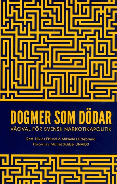 Niklas Eklund, Mikaela Hildebrand, Jan Blomqvist, Catherine Cook, Disa Dahlman, Christina Gynnå Oguz, Markus Heilig, Nikoletta Jozsa, Johan Kakko, Börje Olsson, Christina Paulsrud, Frida Peterson, Torkel Richert, Filip Roumeliotis, Karin Rågsjö, Michel Sidibé, Jonna Sohlmér, Katie Stone, Emma Sundelin, Katja Troberg - Dogmer som dödar : Vägval för svensk narkotikapolitik, Inbunden