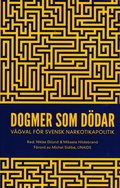 Dogmer som ddar : Vgval fr svensk narkotikapolitik