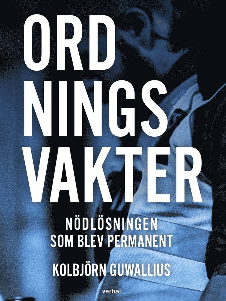 Kolbjörn Guwallius - Ordningsvakter : Nödlösningen som blev permanent, E-bok