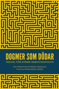 Dogmer som ddar : Vgval fr svensk narkotikapolitik