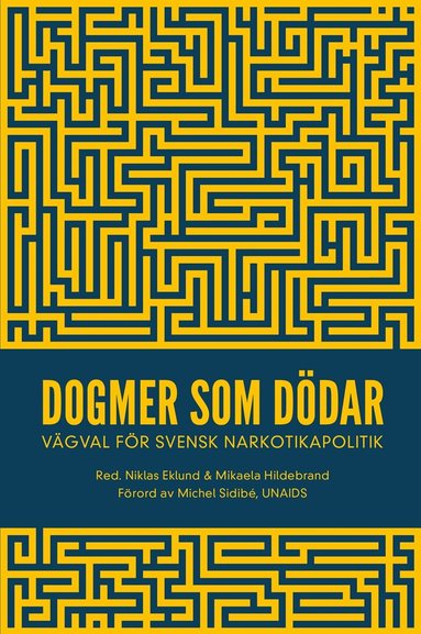 Markus Heilig, Jan Blomqvist, Catherine Cook, Disa Dahlman, Christina Gynnå Oguz, Nikoletta Jozsa, Johan Kakko, Börje Olsson, Christina Paulsrud, Frida Peterson, Torkel Richert, Filip Roumeliotis, Karin Rågsjö, Michel Sidibé, Jonna Sohlmér, Katie Stone, Emma Sundelin, Mikaela Hildebrand, Niklas Eklund - Dogmer som dödar : Vägval för svensk narkotikapolitik, E-bok