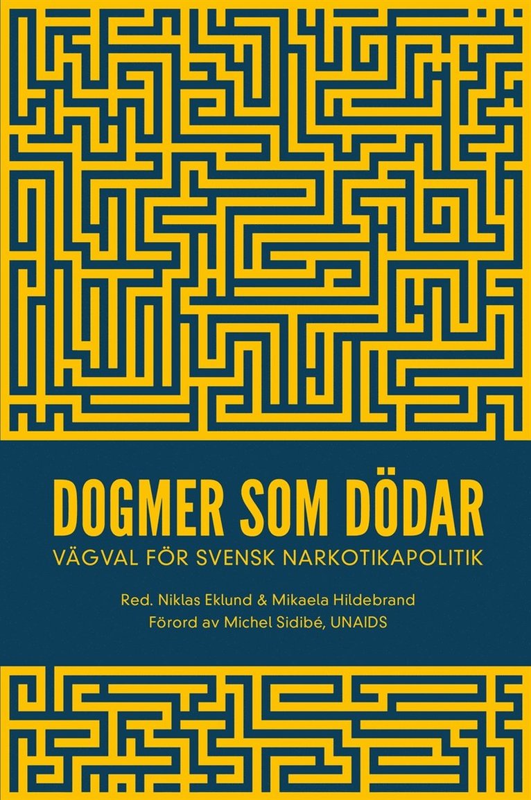 Markus Heilig, Jan Blomqvist, Catherine Cook, Disa Dahlman, Christina Gynnå Oguz, Nikoletta Jozsa, Johan Kakko, Börje Olsson, Christina Paulsrud, Frida Peterson, Torkel Richert, Filip Roumeliotis, Karin Rågsjö, Michel Sidibé, Jonna Sohlmér, Katie Stone, Emma Sundelin, Mikaela Hildebrand, Niklas Eklund - Dogmer som dödar : Vägval för svensk narkotikapolitik, E-bok