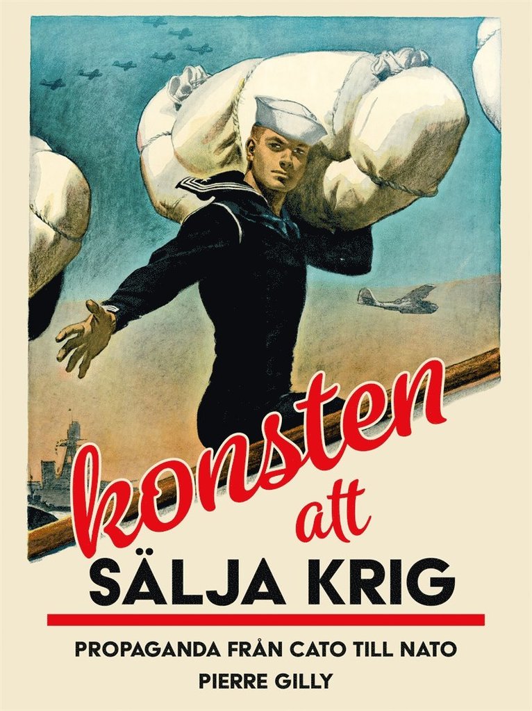 Pierre Gilly - Konsten att sälja krig : Propaganda från Cato till Nato, E-bok