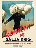 Konsten att s�lja krig : Propaganda fr�n Cato till Nato