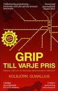 Grip till varje pris : Falkarna, CSG och de r�ttsvidriga v�ktarmetoderna 1996-2014