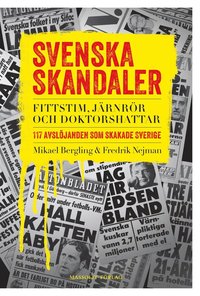 Svenska skandaler : fittstim, jrnrr och doktorshattar. 117 avsljanden som skakade Sverige